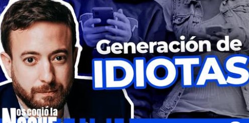 Por Qué Estamos en Medio De La Generación De Los Idiotas